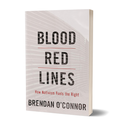 Blood Red Lines: How Nativism Fuels the Right by Brendan O'Connor