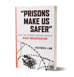 Prisons Make Us Safer by Victoria Law