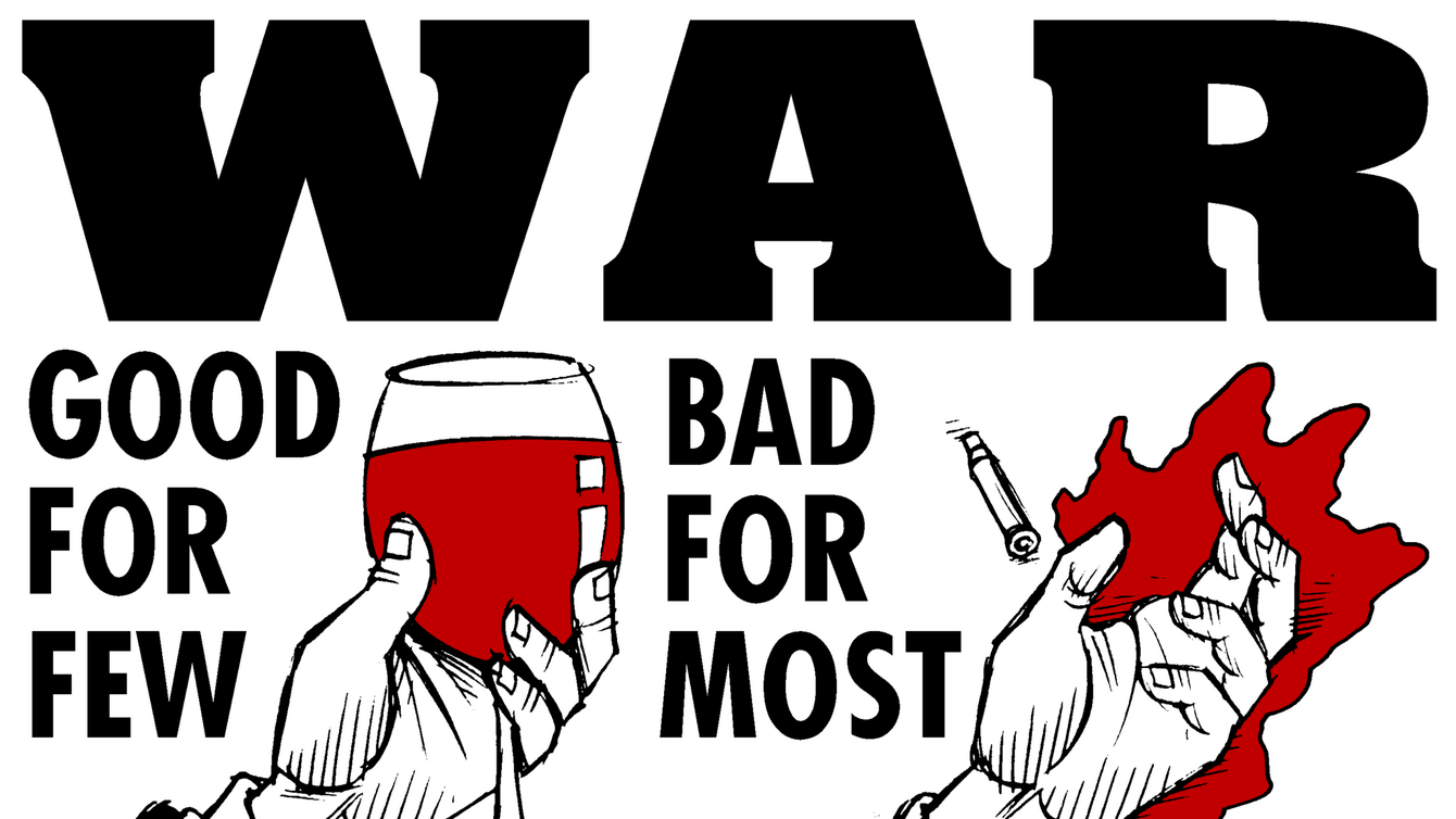 A poster: WAR. Good for Few (a hand holding a glass of wine) Bad for most (a hand with blood behind it with bullets around)