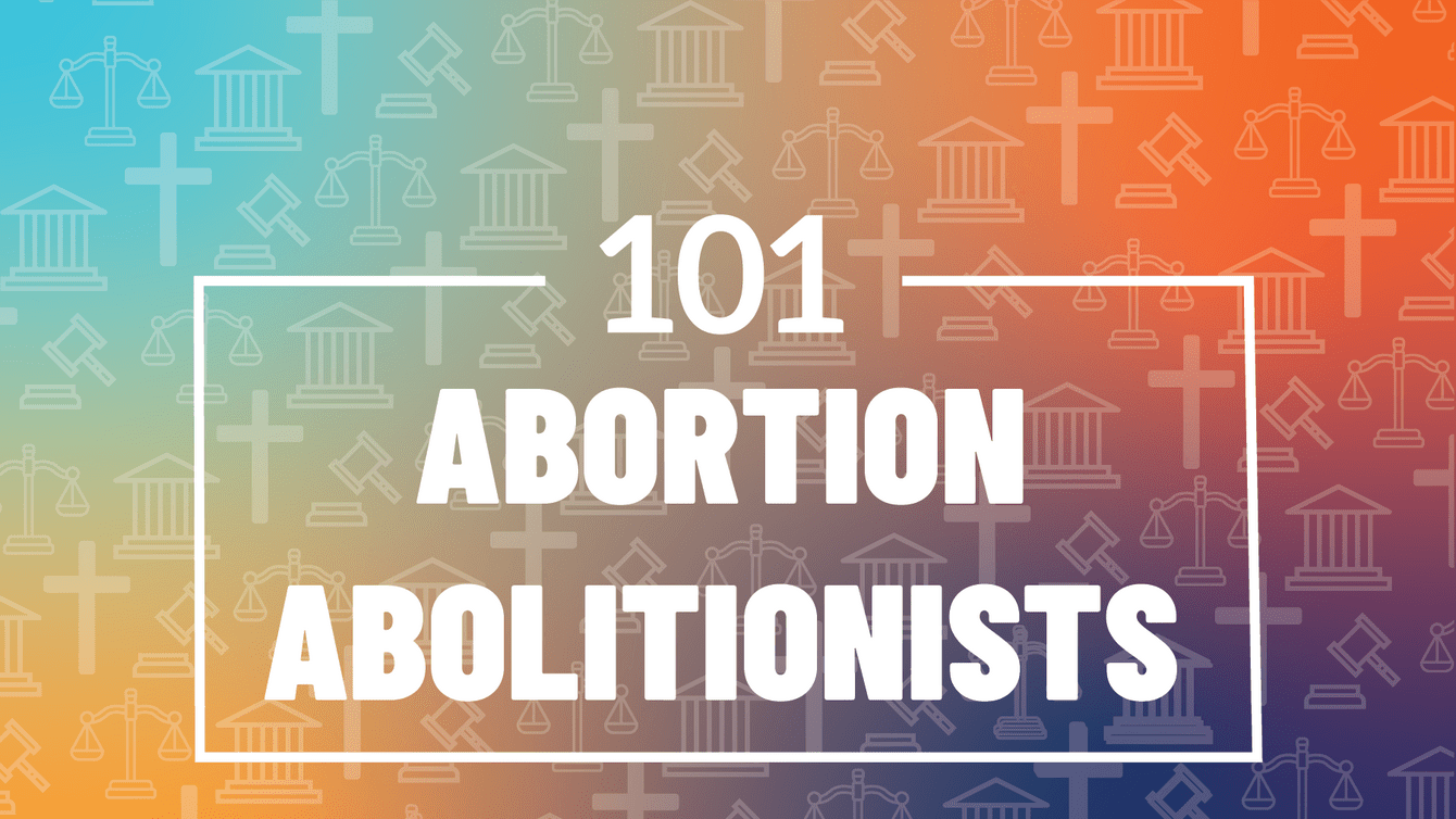 101: Abortion Abolitionists