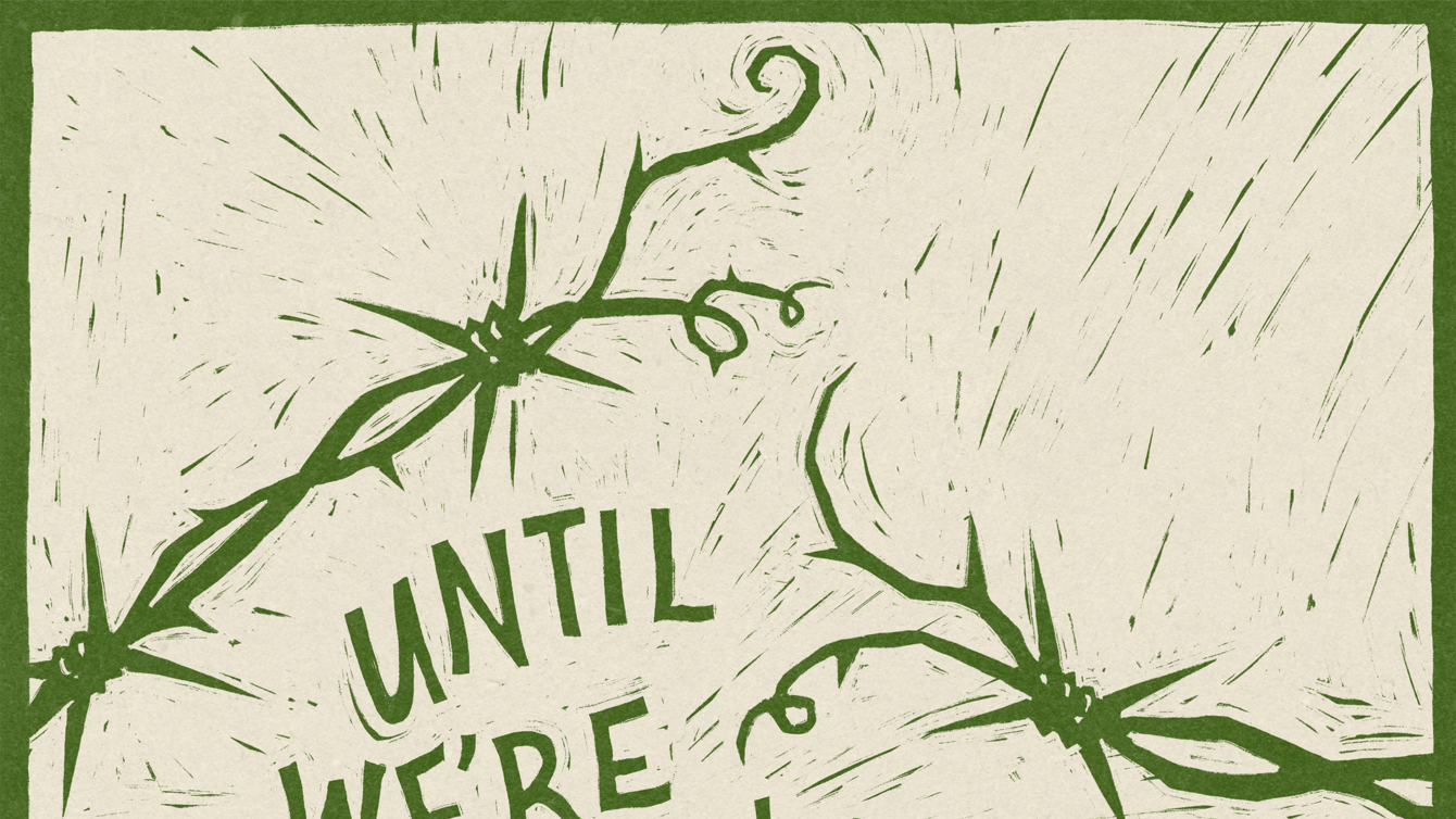 a beige background with green barbed wire and the words "until we're all free"
