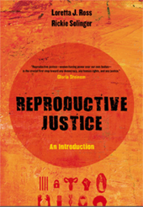 The cover of the book Reproductive Justice by Loretta J. Ross and Rickie Solinger