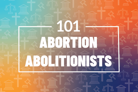 101: Abortion Abolitionists