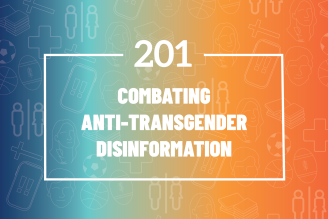 201: Combating Anti-Transgender Disinformation