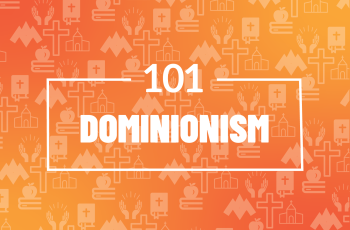 101: Dominionism