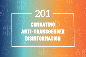 201: Combating Anti-Transgender Disinformation