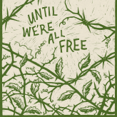 a beige background with green barbed wire and the words "until we're all free"