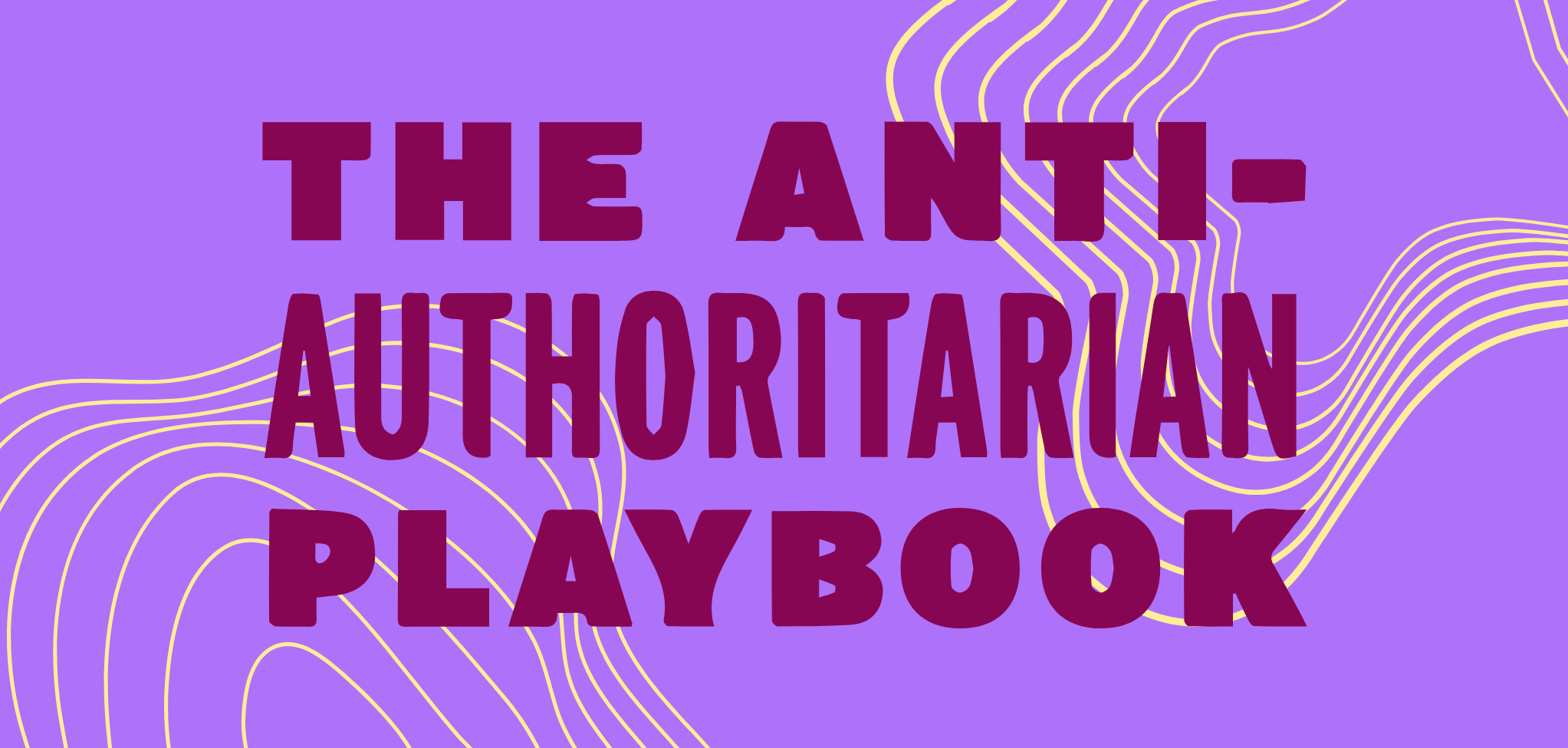 A purple background with a yellow line pattern and the words Anti-Authoritarian Playbook