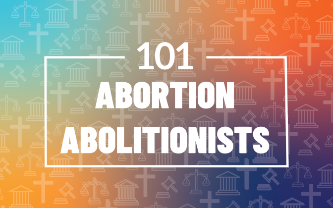 101: Abortion Abolitionists